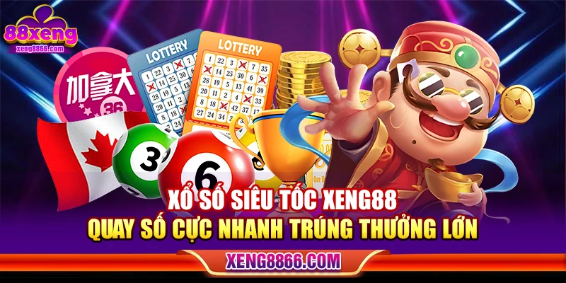 Xổ Số Siêu Tốc XENG88 – Quay Số Cực Nhanh Trúng Thưởng Lớn