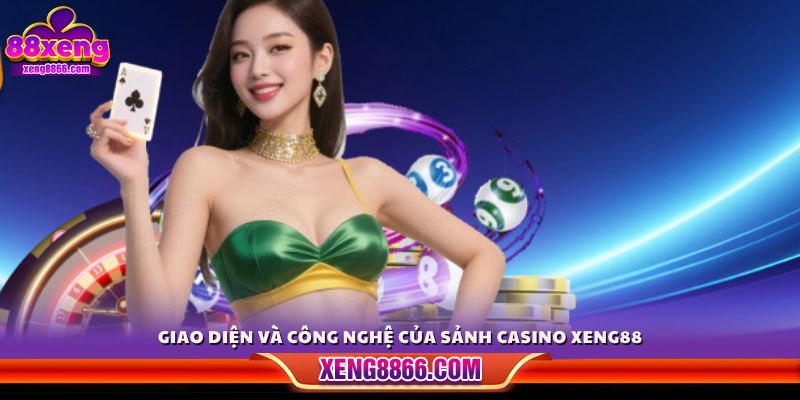 Thiết kế giao diện và công nghệ tại casino Xeng88