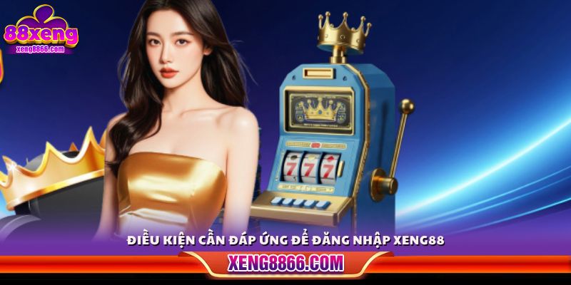 Những yêu cầu để truy cập tài khoản Xeng 88 thành công