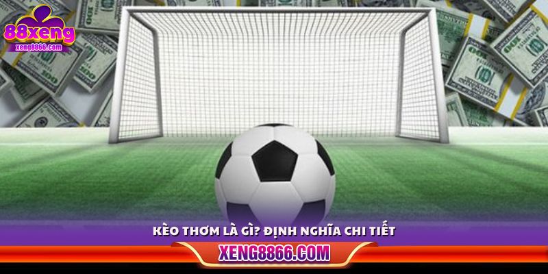 Kèo thơm là gì? Giải thích rõ khái niệm