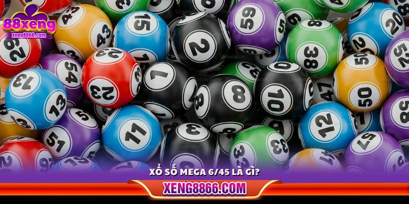 Xổ số Mega 6/45 là gì?